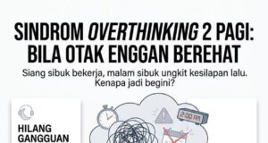 Mengatasi Sindrom Overthinking: Memahami Kenapa Otak Terus ‘Ungkit’ Kesilapan Lalu di Waktu Malam